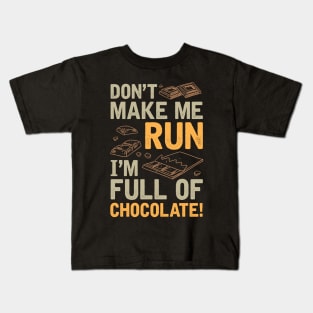 Don't Make Me Run I'm Full Of Chocolate Kids T-Shirt